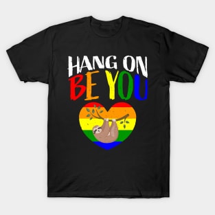 Hang on Be You I Sloth LGBT Pride Awareness T-Shirt